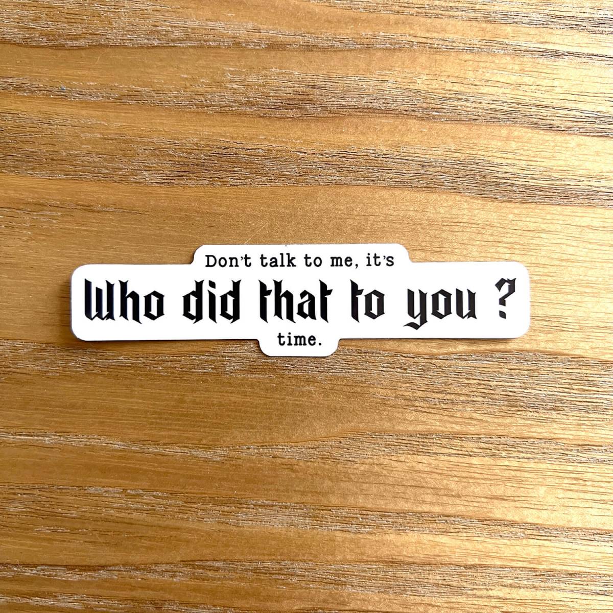 Don t talk to me it s who did that to you time sticker yun s
