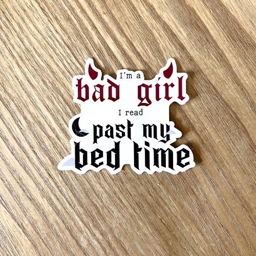 i'm a bad girl i read past my bed time sticker